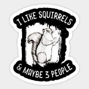 I Like Squirrels Maybe 3 People Sticker